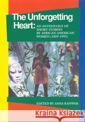 The Unforgetting Heart: An Anthology of Short Stories by African American Women, 1959-1992 Asha Kanwar 9781879960305 Aunt Lute Books - książka