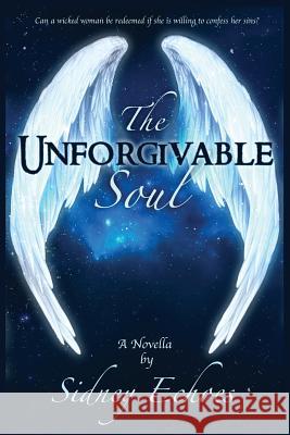 The Unforgivable Soul Sidney Echoes 9781514767245 Createspace - książka