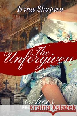 The Unforgiven (Echoes from the Past Book 3) Irina Shapiro 9781980903284 Independently Published - książka