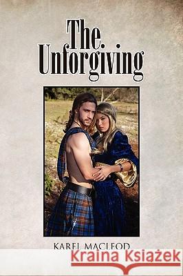 The Unforgiving Karel MacLeod 9781441545299 Xlibris Corporation - książka