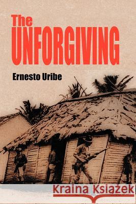 The Unforgiving Ernesto Uribe 9781465395597 Xlibris Corporation - książka