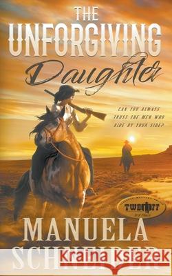 The Unforgiving Daughter Manuela Schneider 9781647342685 Wolfpack Publishing - książka