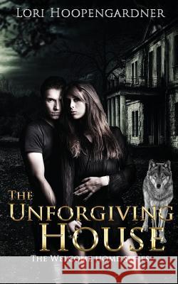 The Unforgiving House Lori Hoopengardner 9780692188538 Author Lori Hoopengardner - książka