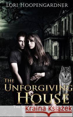 The Unforgiving House Lori Hoopengardner 9781719587020 Createspace Independent Publishing Platform - książka