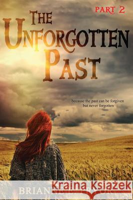 The Unforgotten Past Brianne E. Pryor 9781523970230 Createspace Independent Publishing Platform - książka