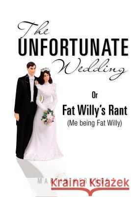 The Unfortunate Wedding: Or Fat Willy's Rant (Me being Fat Willy) Kerkhof, Martin 9781456537746 Createspace - książka