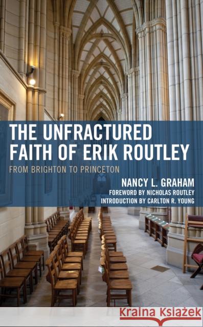 The Unfractured Faith of Erik Routley: From Brighton to Princeton Nancy L. Graham 9781978714045 Fortress Academic - książka