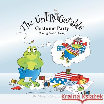 The UnFROGetable Costume Party: (Doing Good Deeds) Strong-Smith, Marsha 9781536827385 Createspace Independent Publishing Platform - książka