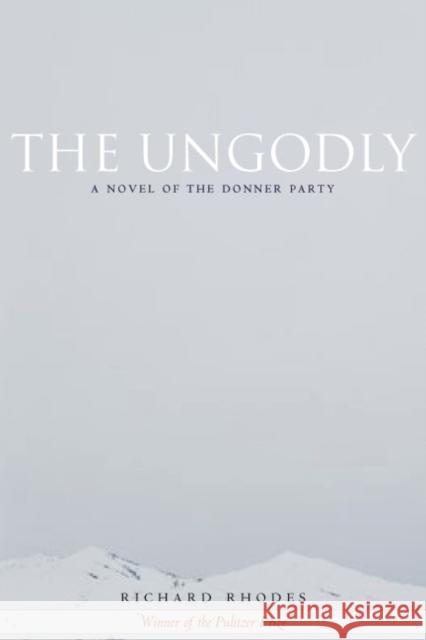 The Ungodly: A Novel of the Donner Party Rhodes, Richard 9780804756419 Stanford University Press - książka