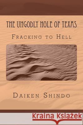 The UnGodly Hole of Texas: Fracking In Hell Hale, Daiken Shindo 9781496034076 Createspace - książka