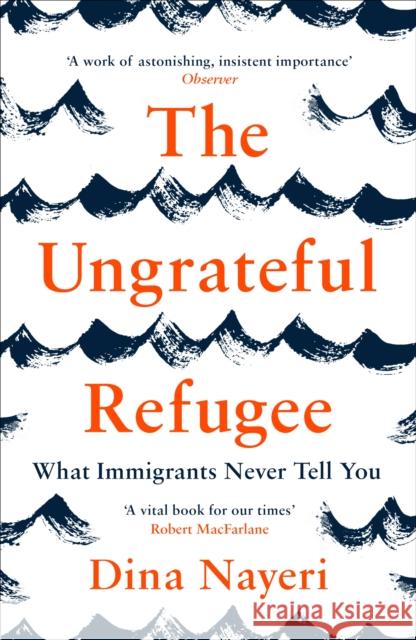 The Ungrateful Refugee: What Immigrants Never Tell You Dina Nayeri   9781786893499 Canongate Books - książka