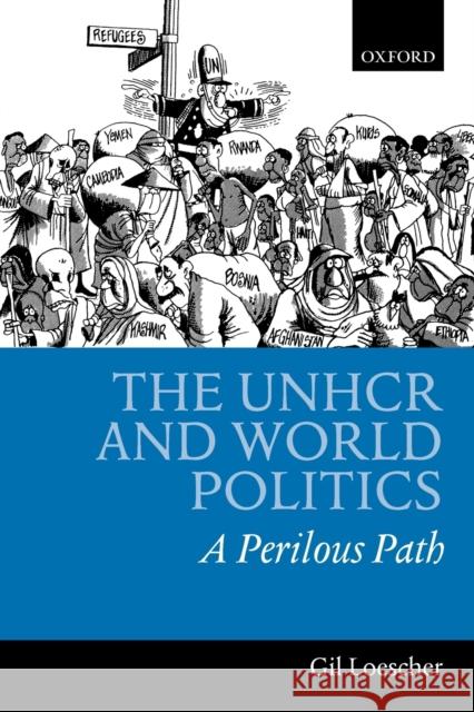 The UNHCR and World Politics: A Perilous Path Loescher, Gil 9780199246915 Oxford University Press - książka