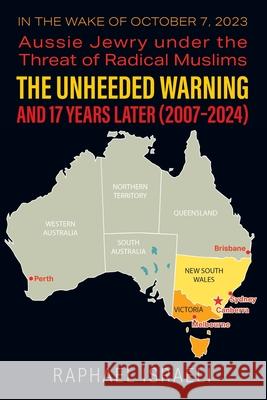 The Unheeded Warning and 17 Years Later (2007-2024): In the Wake of October 7, 2023: Aussie Jewry under the Threat of Radical Muslims Raphael Israeli 9781634101639 Strategic Book Publishing - książka