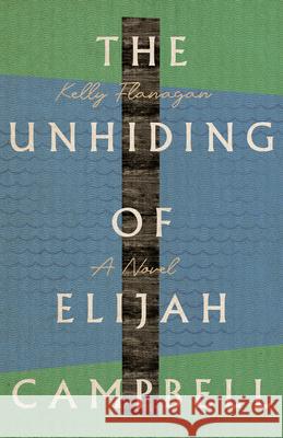 The Unhiding of Elijah Campbell Kelly Flanagan 9781514002285 IVP - książka