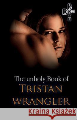 The unholy Book of Tristan Wrangler Both, Don 9783946484776 Unholy Book of Tristan Wrangler - książka