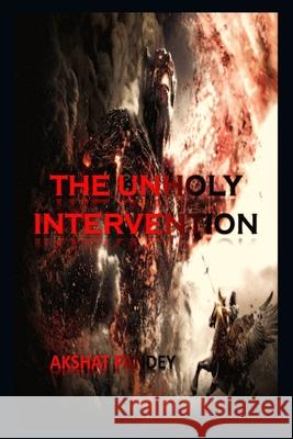The Unholy Intervention Akshat Pandey 9781521431610 Independently Published - książka