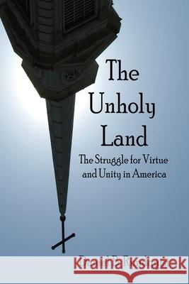 The Unholy Land: The Struggle for Virtue and Unity in America Casey Fenn Daniel B. Rundquist 9780986296796 New Plymouth Press, LLC - książka