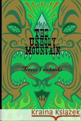 The Unholy Mountain Trevor Fairbanks Paul Chatem 9781548632632 Createspace Independent Publishing Platform - książka