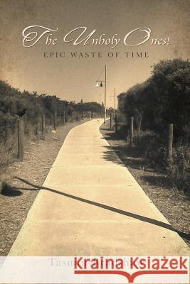 The Unholy Ones!: Epic Waste of Time Bradshaw, Tasmin 9781483608259 Xlibris Corporation - książka