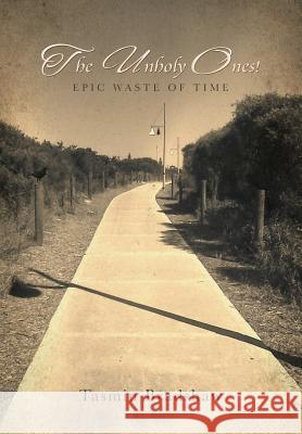 The Unholy Ones!: Epic Waste of Time Bradshaw, Tasmin 9781483608266 Xlibris Corporation - książka