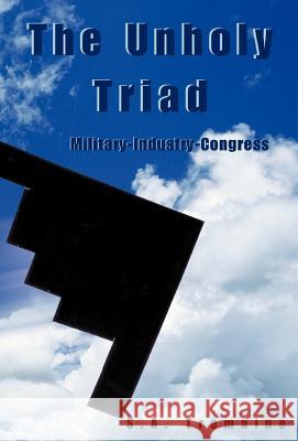 The Unholy Triad: Military-Industry-Congress S. a. Tremaine 9780738818429 Xlibris Us - książka