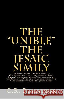 THE *UNIBLE* The Jesaic Simily: The Jesaic Simily*The Modified Ten Commandments*the secret truth of Jesus Christ's biological father*The decoding of t Bushelton, G. R. 9781460998687 Createspace - książka