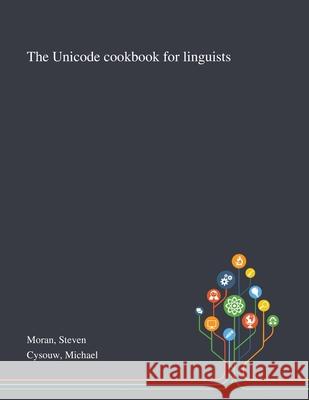 The Unicode Cookbook for Linguists Steven Moran Michael Cysouw 9781013291821 Saint Philip Street Press - książka