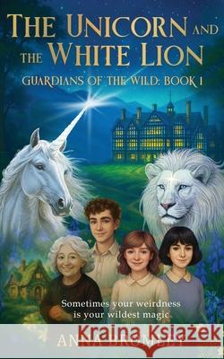 The Unicorn and the White Lion. Guardians of the Wild: Book 1 Anna Bromley 9781916529663 Unbound Press - książka