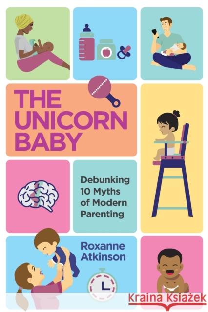 THE UNICORN BABY - Debunking 10 Myths of Modern Parenting Roxanne Atkinson 9781776190768 Jonathan Ball Publishers - książka