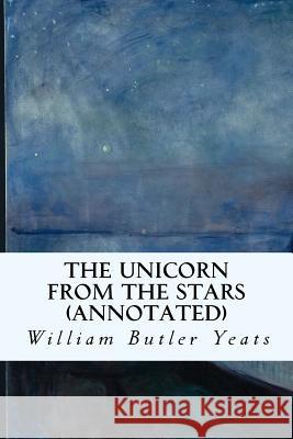 The Unicorn from the Stars (annotated) Yeats, William Butler 9781519153609 Createspace Independent Publishing Platform - książka