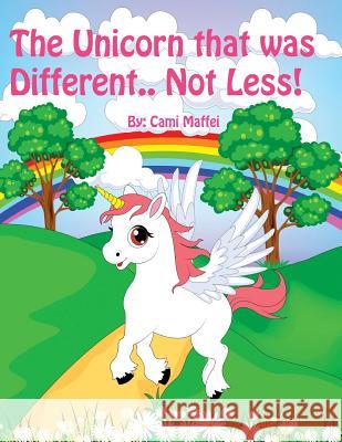The Unicorn that was Different.. Not Less! Maffei, Cami 9781478788256 Outskirts Press - książka