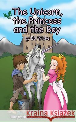 The Unicorn, the Princess and the Boy Ed Wicke Janine Van Moosel  9780993046001 Blacknblue Press UK - książka