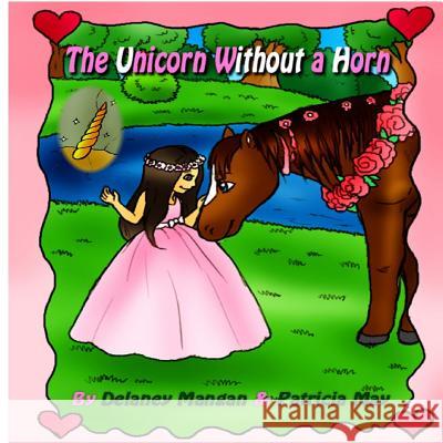 The Unicorn Without a Horn Delaney Mangan Patricia May Deanna McRae 9781987526080 Createspace Independent Publishing Platform - książka