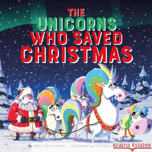 The Unicorns Who Saved Christmas Mary Winn Heider Christian Cornia 9780762495696 Running Press,U.S. - książka