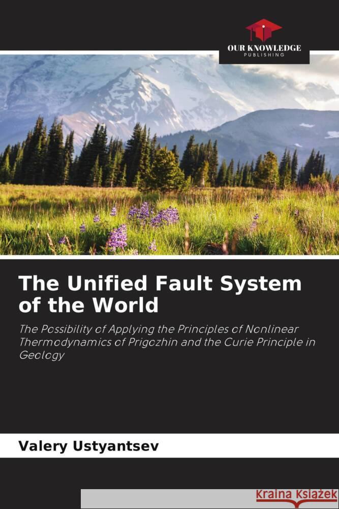 The Unified Fault System of the World Ustyantsev, Valery 9786204393100 Our Knowledge Publishing - książka