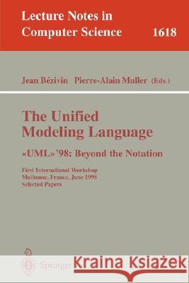 The Unified Modeling Language. <<UML>>'98: Beyond the Notation: First International Workshop, Mulhouse, France, June 3-4, 1998, Selected Papers Jean Bezivin, Pierre-Alain Muller 9783540662525 Springer-Verlag Berlin and Heidelberg GmbH &  - książka