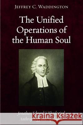The Unified Operations of the Human Soul Jeffrey C. Waddington 9781625648600 Resource Publications (CA) - książka