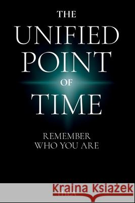 The Unified Point of Time: Remember Who You Are Thea Moss 9786011242387 Unified Point of Time Publishing - książka