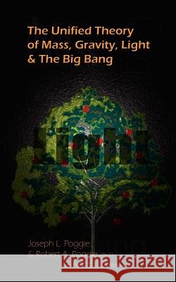 The Unified Theory of Mass, Gravity, Light & The Big Bang Poggie, Joseph L. 9781403370877 Authorhouse - książka