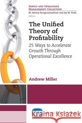 The Unified Theory of Profitability: 25 Ways to Accelerate Growth Through Operational Excellence Andrew Miller 9781631574351 Business Expert Press - książka