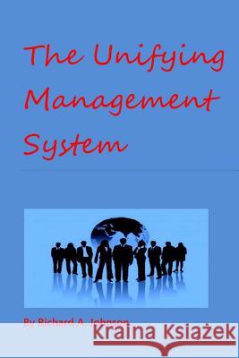 The Unifying Management System MR Richard a. Johnson 9781517044596 Createspace - książka