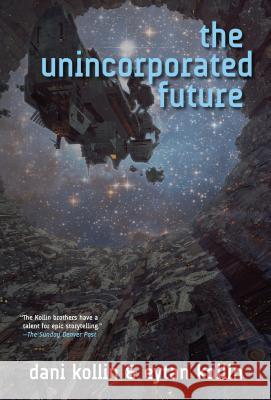 The Unincorporated Future Dani Kollin, Eytan Kollin 9780765328823 Tor Books - książka