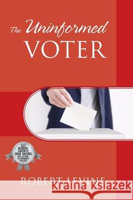 The Uninformed Voter Robert Levine 9781977224460 Outskirts Press - książka