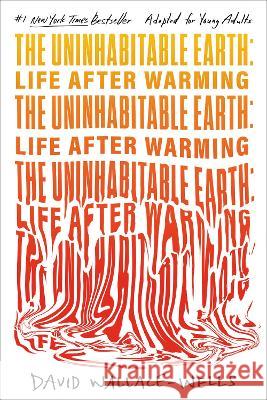The Uninhabitable Earth: Life After Warming (Adapted for Young Adults) David Wallace-Wells 9780593483558 Delacorte Press - książka