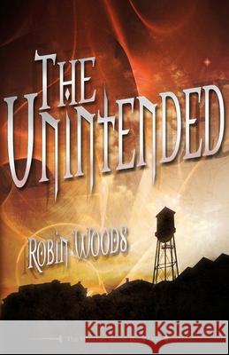 The Unintended (2nd Edition): The Watcher Series: Book One Robin Woods 9780985454258 Epic Books Publishing - książka