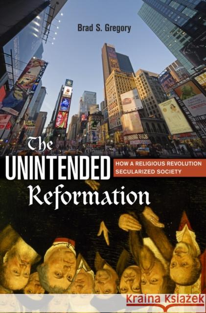 The Unintended Reformation: How a Religious Revolution Secularized Society Brad S. Gregory 9780674088054 Belknap Press - książka