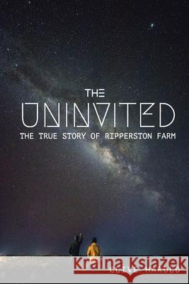 The Uninvited: The True Story of Ripperston Farm Clive Harold 9781071008355 Independently Published - książka