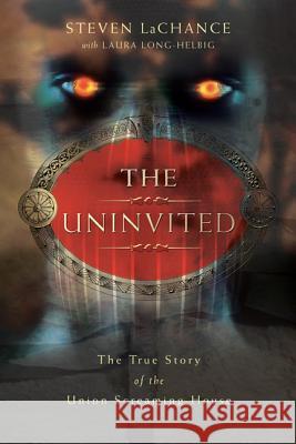 The Uninvited: The True Story of the Union Screaming House Steven LaChance 9780738713571 Llewellyn Publications - książka