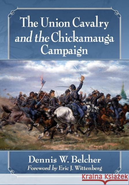 The Union Cavalry and the Chickamauga Campaign Dennis W. Belcher 9781476670829 McFarland & Company - książka