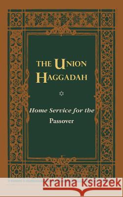 The Union Haggadah: Home Service for Passover Central Conference of American Rabbis 9780916694081 Central Conference of American Rabbis - książka
